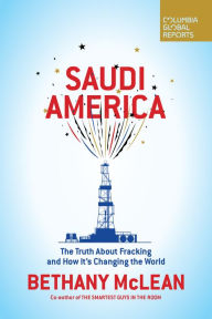 Title: Saudi America: The Truth About Fracking and How It's Changing the World, Author: Bethany McLean