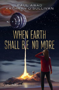 Rapidshare free downloads books When Earth Shall Be No More by Paul Awad, Kathryn O'Sullivan 9780999750353 iBook ePub PDB