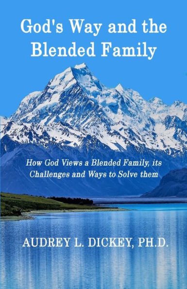 God's Way and the Blended Family: How God Views a Blended Family, its Challenges and Ways to Solve them