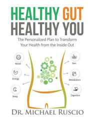 Title: Healthy Gut, Healthy You: The Personalized Plan to Transform Your Health from the Inside Out, Author: Dr. Michael Ruscio