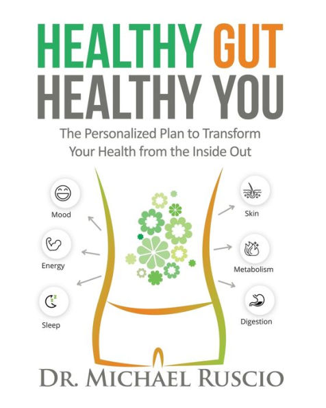 Healthy Gut, Healthy You: The Personalized Plan to Transform Your Health from the Inside Out