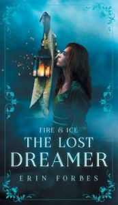 Title: Fire & Ice: The Lost Dreamer, Author: Erin Forbes