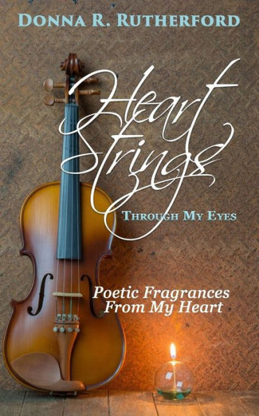 Heart Strings Through My Eyes: Poetic Fragrances From My Heart