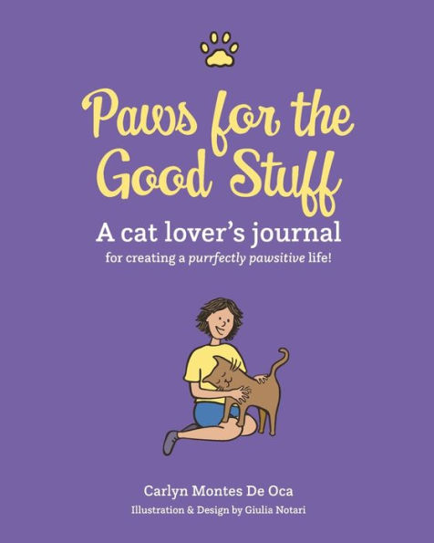 Paws for the Good Stuff: A Cat Lover's Journal for Creating a Purrfectly Pawsitive Life