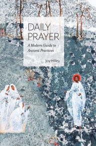 Downloads books for free Daily Prayer: A Modern Guide to Ancient Practices 9780999781371 CHM PDF DJVU by Joy F Hilley (English literature)