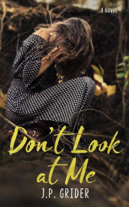 Title: Don't Look at Me, Author: J.P. Grider
