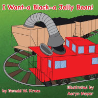 Title: I Want-a Black-a Jelly Bean!, Author: Donald W Kruse