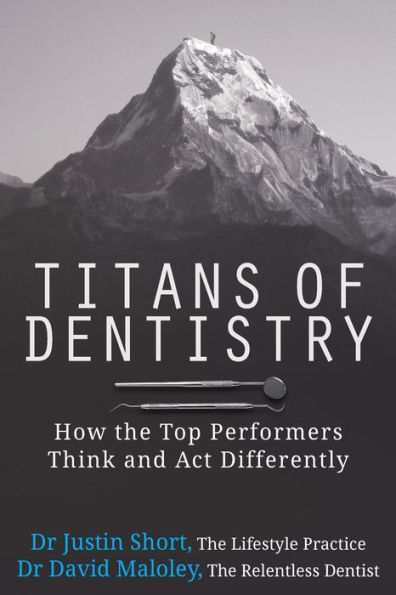 Titans of Dentistry: How the top performers think and act differently