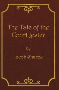 Title: The Tale of the Court Jester, Author: Jacob Sharpe