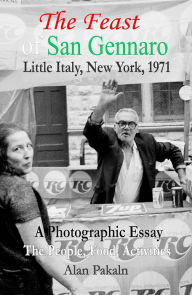 Title: The Feast of San Gennaro, Little Italy, New York, 1971: A Photographic Essay: The People, Food, Activities, Author: Alan Pakaln