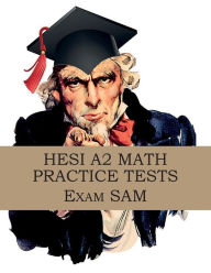 Title: HESI A2 Math Practice Tests: HESI A2 Nursing Entrance Exam Math Study Guide, Author: Exam Sam