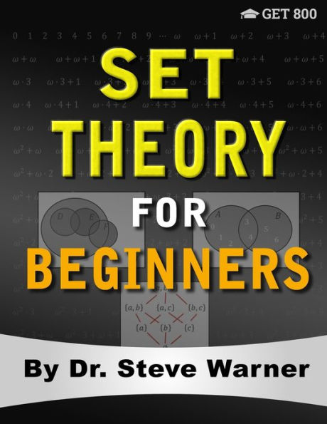 Set Theory for Beginners: A Rigorous Introduction to Sets, Relations, Partitions, Functions, Induction, Ordinals, Cardinals, Martin's Axiom, and Stationary Sets