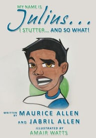 Title: My Name is Julius...I Stutter...and So What!, Author: Maurice Allen