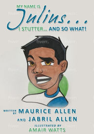 Title: My Name is Julius...I Stutter...and So What!, Author: Maurice Allen