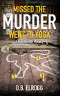 Missed The Murder Went To Yoga: A Milo Rathkey Mystery