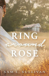 Title: Ring Around Rose, Author: Sam L. Sullivan
