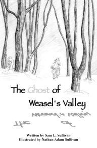 Title: The Ghost of Weasel's Valley, Author: Sam L. Sullivan