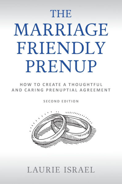 The Marriage-Friendly Prenup: Second Edition: How to Create a Thoughtful and Caring Prenuptial Agreement
