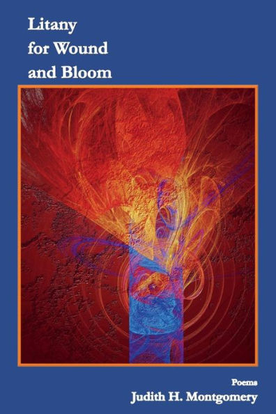 Litany for Wound and Bloom: Poems