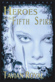 Title: Heroes of the Fifth Spire, Author: Tavian Royal