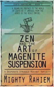 Title: Zen and the Art of Magenite Suspension, Author: Mighty Rahiem
