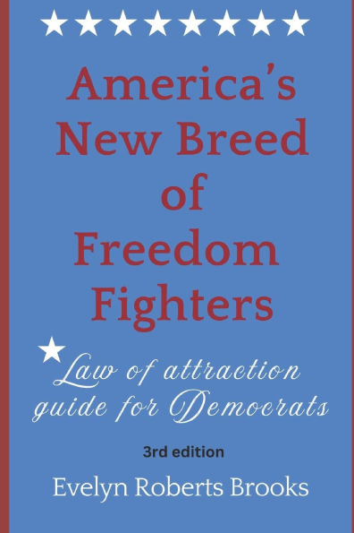 America's New Breed of Freedom Fighters: Law of Attraction Guide for Democrats