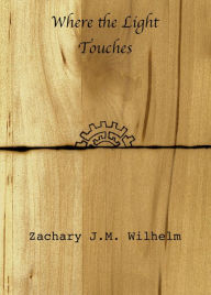 Title: Where the Light Touches, Author: Zachary J.M. Wilhelm