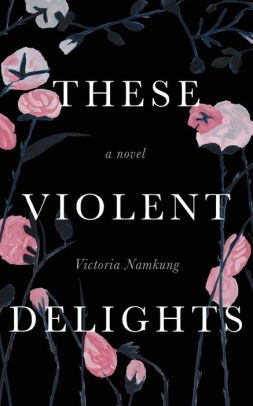 These Violent Delights: A Novel|Paperback These Violent Delights: A Novel|Paperback