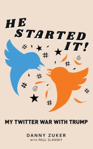 Title: He Started It!: My Twitter War with Trump, Author: Danny Zuker