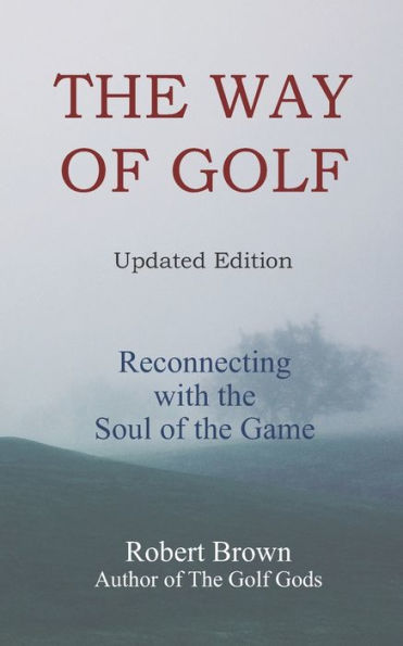 The Way of Golf: Reconnecting with the Soul of the Game