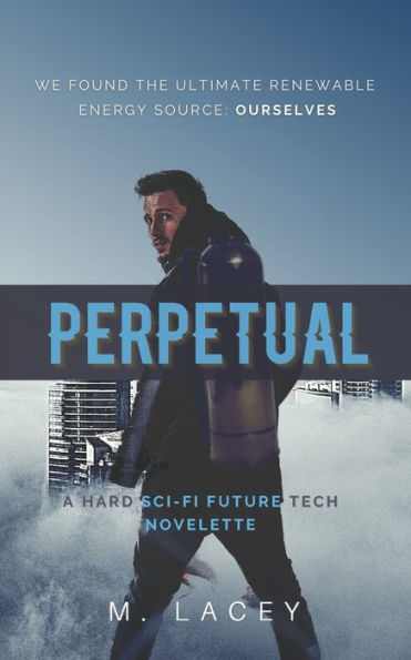 Perpetual: A Hard Sci-Fi Future Tech Novelette