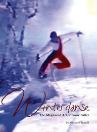 Title: Winterdanse: The Misplaced Art of Snow Ballet, Author: Michael Russell