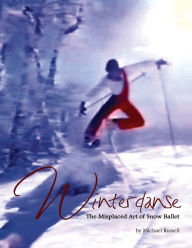 Title: Winterdanse: The Misplaced Art of Snow Ballet, Author: Michael Russell