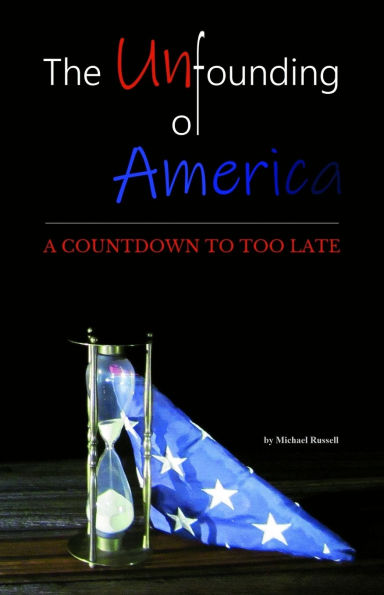 The Unfounding of America: A Countdown to Too Late