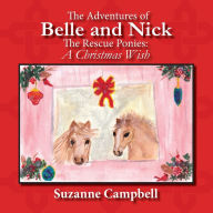 Title: The Adventures of Belle and Nick, The Rescue Ponies: A Christmas Wish, Author: Suzanne Campbell