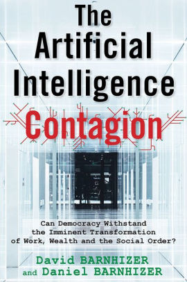 The Artificial Intelligence Contagion: Can Democracy Withstand the Imminent Transformation of Work, Wealth and the Social Order?