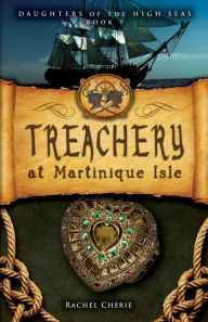 Title: Treachery at Martinique Isle, Author: Rachel Cherie