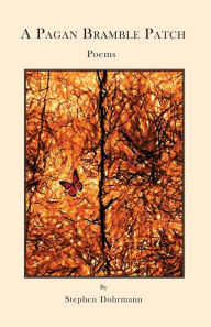 Title: A Pagan Bramble Patch: Poems, Author: Stephen Dohrmann