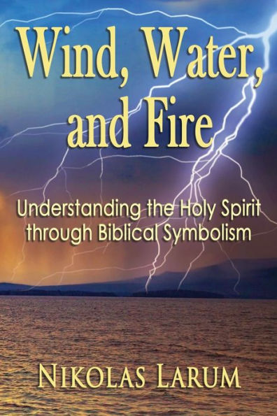Wind, Water, and Fire: Understanding the Holy Spirit through Biblical Symbolism