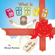 Title: What Is Grace, Author: Michael Nordman