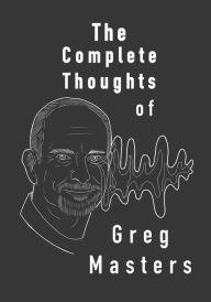 Title: The Complete Thoughts of Greg Masters: poems, Author: Greg Masters