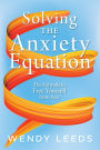 Solving the Anxiety Equation: The Formula to Free Yourself from Fear