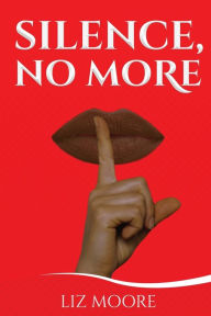 Title: Silence, No More, Author: Liz Moore