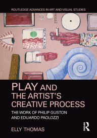 Title: Play and the Artist's Creative Process: The Work of Philip Guston and Eduardo Paolozzi, Author: Elly Thomas