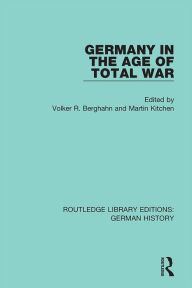 Title: Germany in the Age of Total War, Author: Volker R. Berghahn