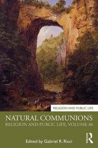 Title: Natural Communions: Religion and Public Life, Volume 40, Author: Gabriel Ricci