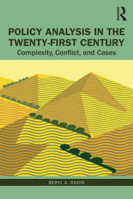Title: Policy Analysis in the Twenty-First Century: Complexity, Conflict, and Cases, Author: Beryl Radin