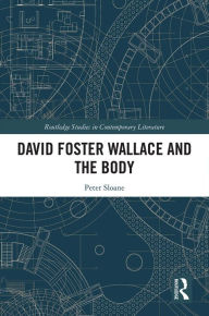 Title: David Foster Wallace and the Body, Author: Peter Sloane