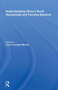 Title: Understanding Africa's Rural Households And Farming Systems, Author: Joyce Lewinger Moock