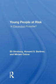 Title: Young People At Risk: Is Prevention Possible?, Author: Eli Ginzberg